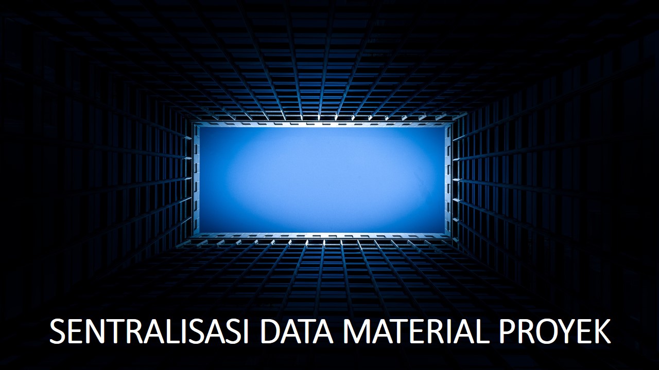 Sentralisasi Data Material Proyek