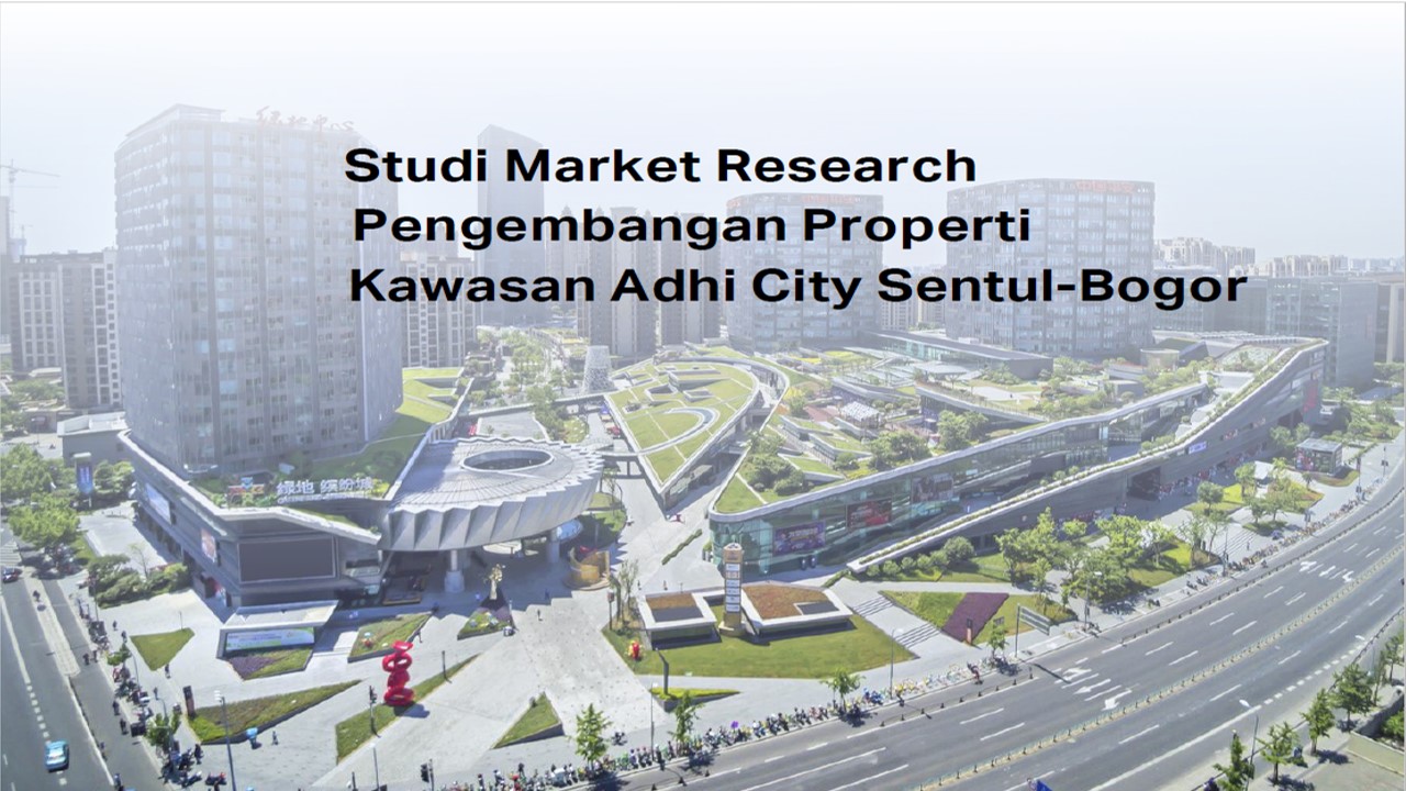 Studi Market Research  Pengembangan Properti Kawasan Adhi City Sentul - Bogor