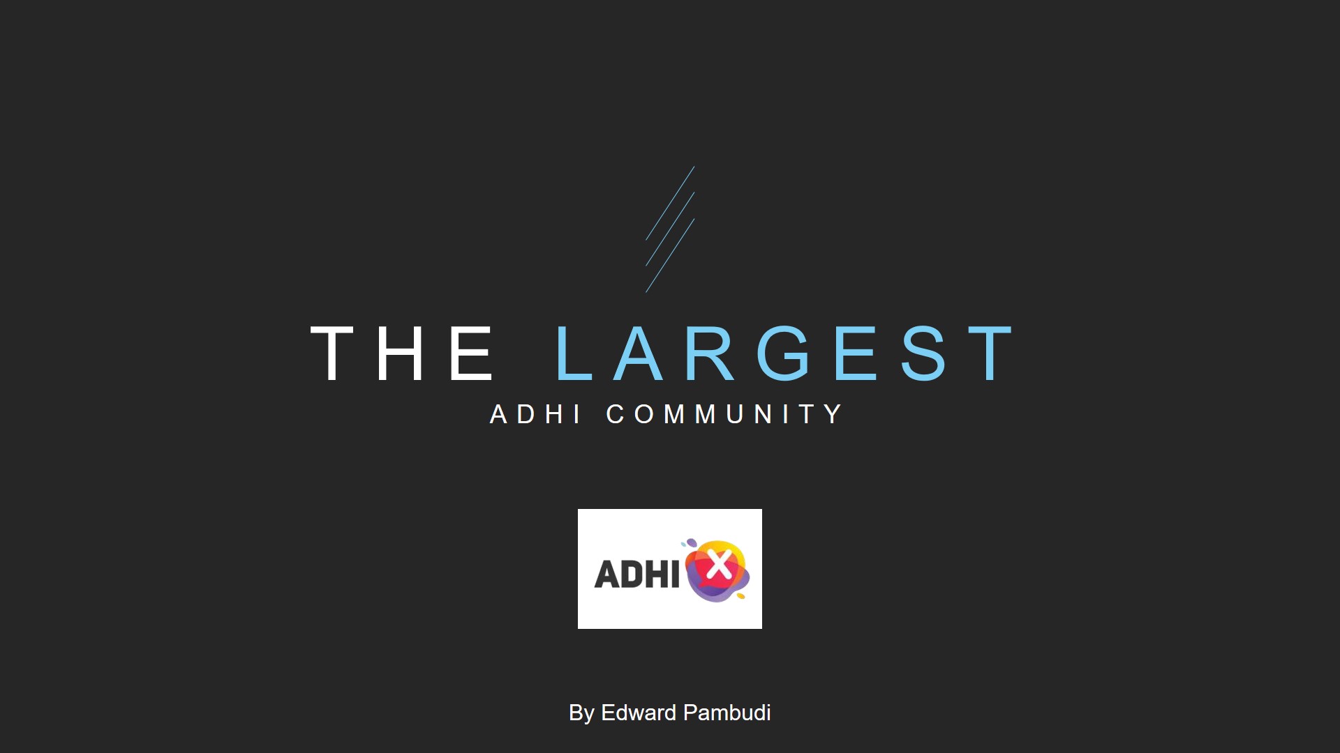 [ADHI-X 2019] The Largest Adhi Community