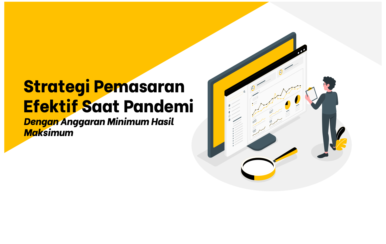 Strategi Pemasaran Efektif Saat Pandemi Dengan Anggaran Minimum Hasil Maksimum