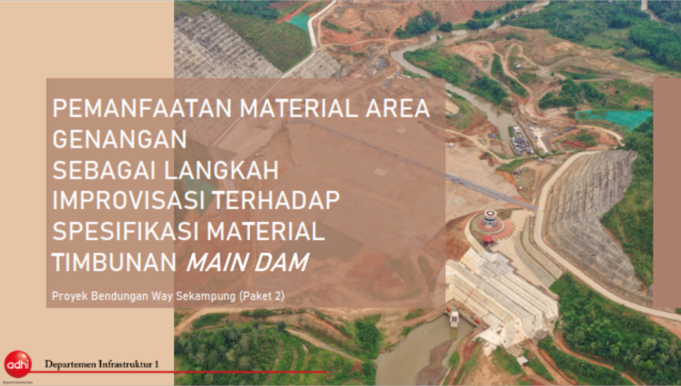 Inovasi - Pemanfaatan Material Area Genangan Sebagai Langkah Improvisasi Terhadap Spesifikasi Material Timbunan Main Dam