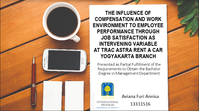 The Influence of Compensation and Work Environment to Employee Performance with Job Satisfaction as Intervening Variable at TRAC Astra Rent A Car Yogyakarta